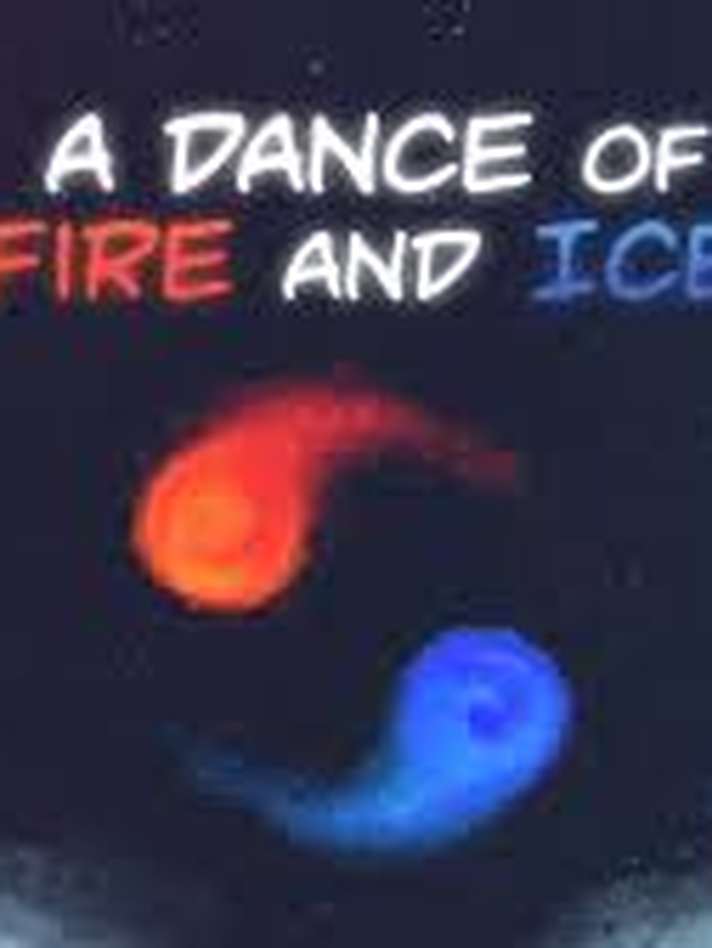 A Dance of Fire and Ice