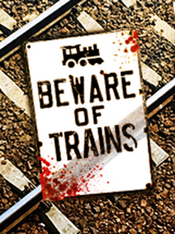 Beware of Trains