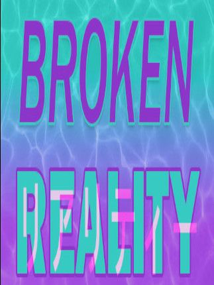 Broken Reality