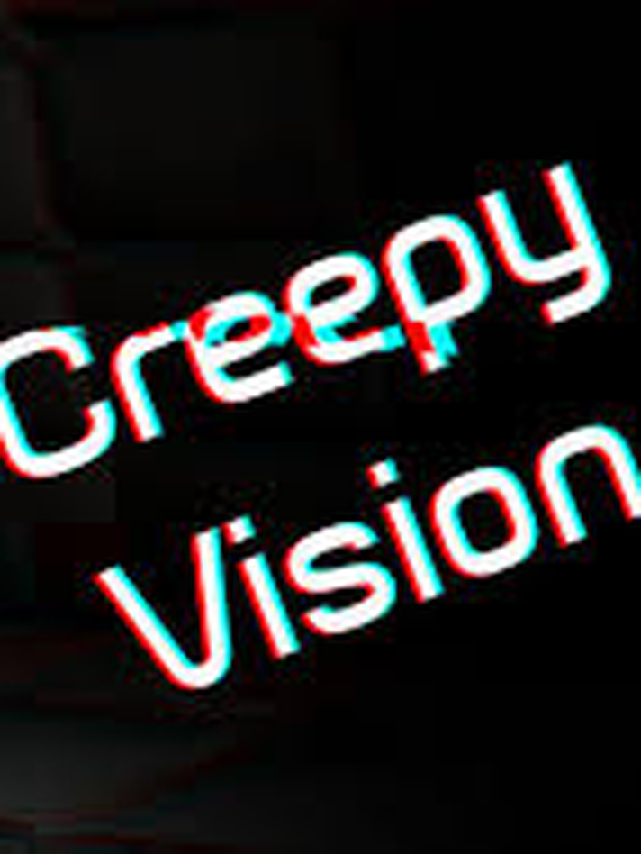 Creepy Vision