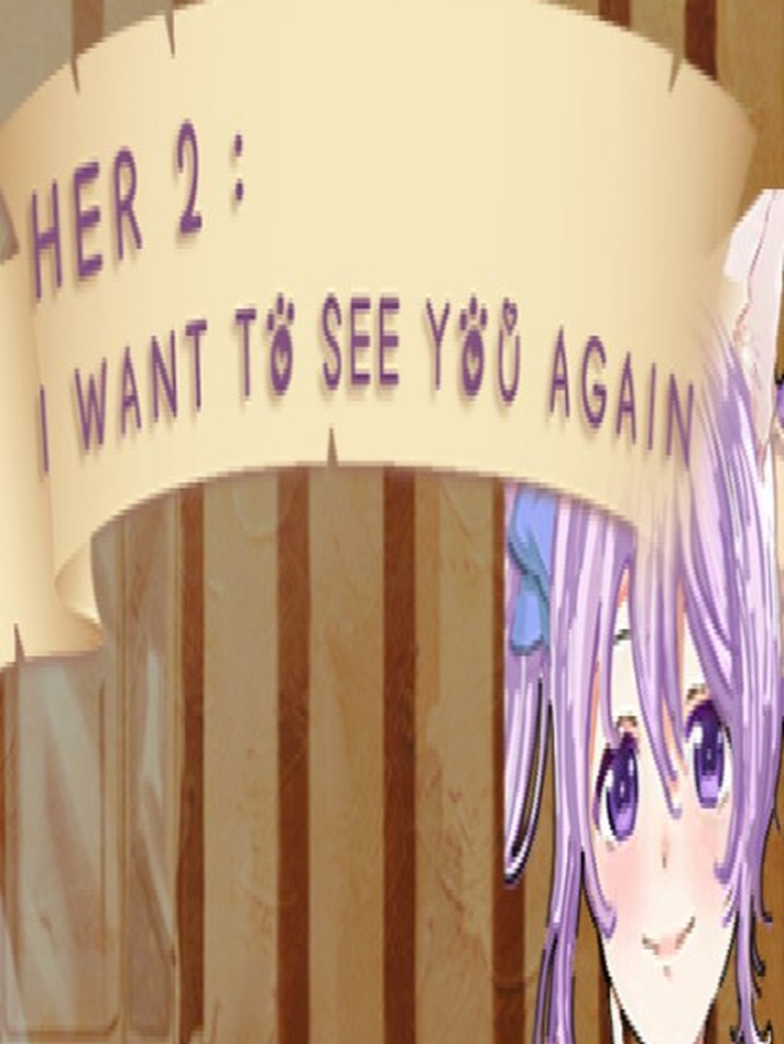 Her2: I Want To See You Again