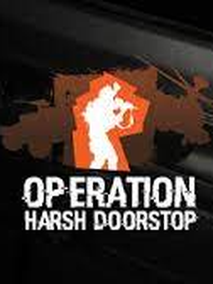 Operation: Harsh Doorstop
