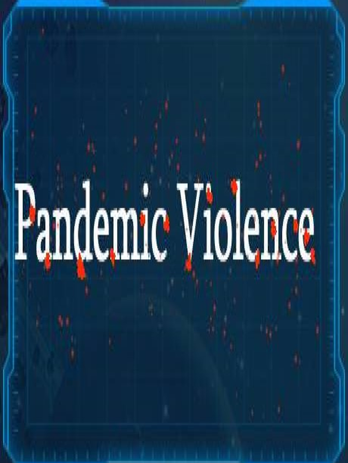 Pandemic Violence