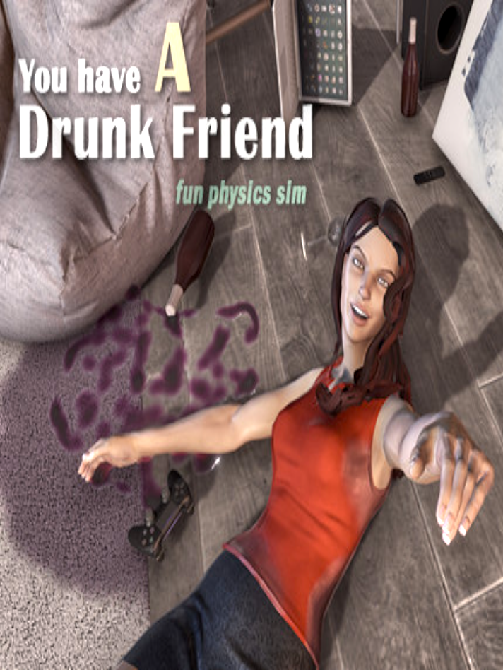 You have a drunk friend