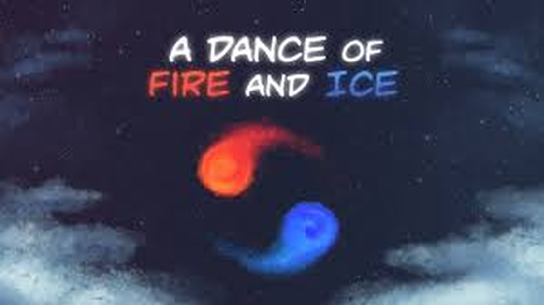 A Dance of Fire and Ice