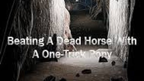 Beating A Dead Horse With A One-Trick Pony
