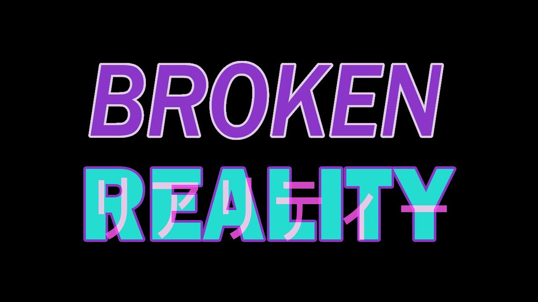 Broken Reality
