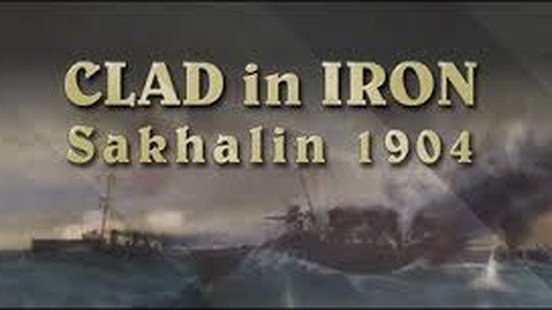 Clad in Iron: Sakhalin 1904
