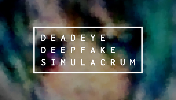 Deadeye Deepfake Simulacrum