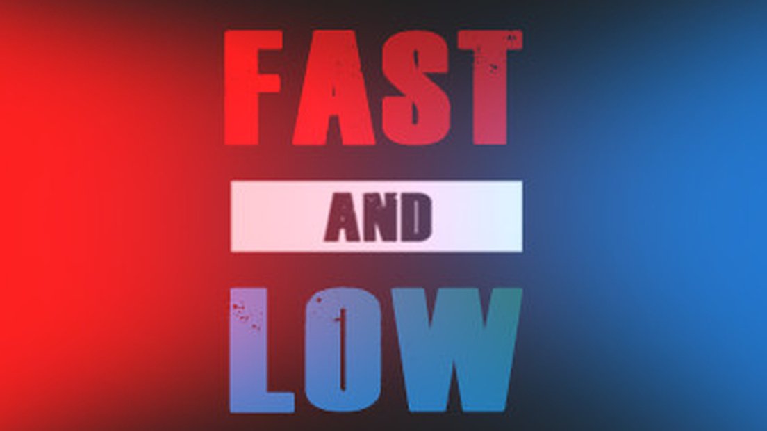 Fast and Low