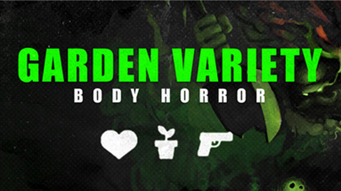 Garden Variety Body Horror