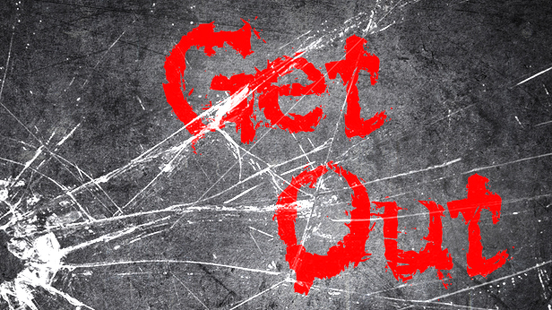 Get Out...