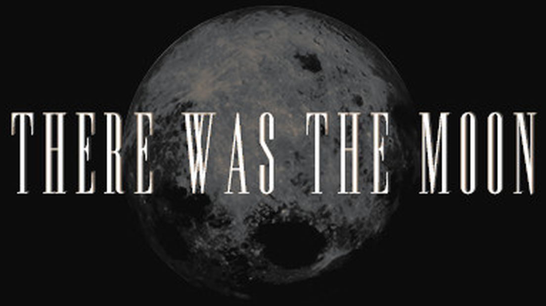 There Was the Moon