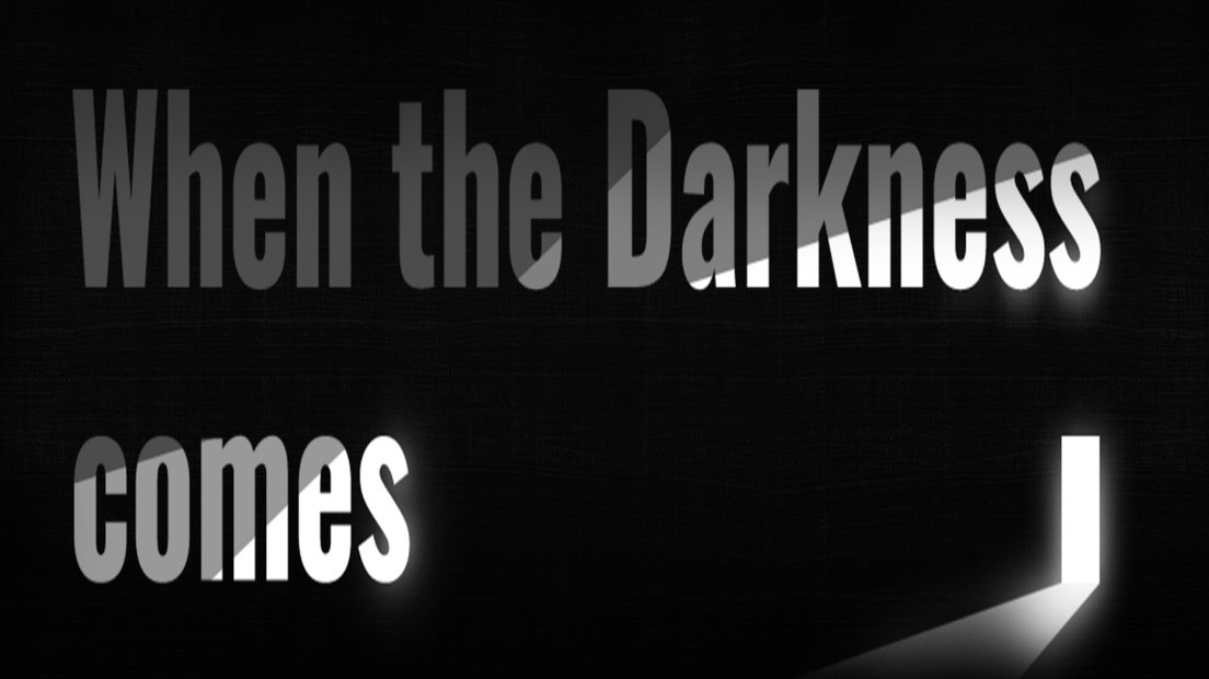 When the Darkness comes